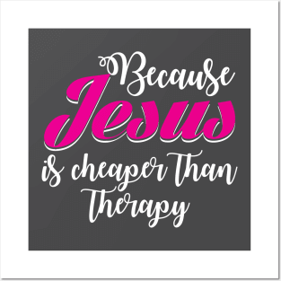 Because Jesus is Cheaper Than Therapy Posters and Art
